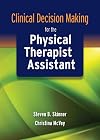 Clinical Decision Making For The Physical Therapist Assistant