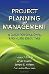 Project Planning And Management: A Guide For Cnls, Dnps And Nurse Executives