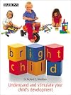 Bright Child: Understand and Stimulate Your Child's Development