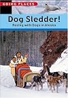 Dog Sledder!: Racing with Dogs in Alaska (Going Places)