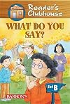 What Do You Say? (Reader's Clubhouse: Level 2)