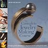 The Complete Jewelry Making Course: Principles, Practice and Techniques: A Beginner's Course for Aspiring Jewelry Makers