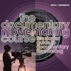 The Documentary Moviemaking Course: The Starter Guide to Documentary Filmmaking