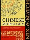 Mix and Match Chinese Astrology: A Unique Fip Guide to Help You Discover Compatibility in Romance, Friendship, Family, a