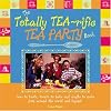 The Totally Tea-Rific Tea Party Book: Teas to taste, treats to bake and crafts to make from around the world and beyond...