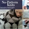 No-Pattern Knits : Simple Modular Techniques for Making Wonderful Garments and Accessories
