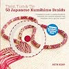 Twist, Turn & Tie 50 Japanese Kumihimo Braids: A Beginner's Guide to Making Braids for Beautiful Cord Jewelry