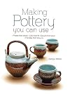 Making Pottery You Can Use: Plates that stack • Lids that fit • Spouts that pour • Handles that stay on