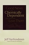 Good News for the Chemically Dependent and Those Who Love Them