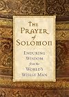 The Prayer of Solomon: Enduring Wisdom From the Worlds Wisest Man