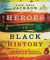 Heroes in Black History: True Stories from the Lives of Christian Heroes