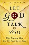 Let God Talk to You: When You Hear Him, You Will Never Be the Same