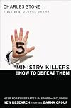 Five Ministry Killers and How to Defeat Them: Help for Frustrated Pastors--Including New Research From the Barna Group