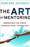 Art of Mentoring, The: Embracing the Great Generational Transition