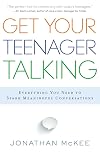 Get Your Teenager Talking: Everything You Need to Spark Meaningful Conversations