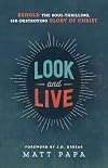 Look and Live: Behold the Soul-Thrilling, Sin-Destroying Glory of Christ