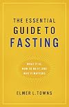 The Essential Guide to Fasting: What It Is, How to Do It, and Why It Matters