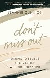 Don't Miss Out: Daring to Believe Life Is Better with the Holy Spirit