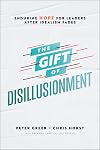 The Gift of Disillusionment: Enduring Hope for Leaders After Idealism Fades