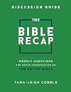 The Bible Recap Discussion Guide: Weekly Questions for Group Conversation on the Entire Bible