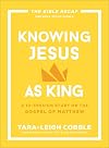 Knowing Jesus as King: A 10-Session Bible Study on the Gospel of Matthew―For Individual or Group Study ―Includes Daily Readings, Teachings, Questions, ... (The Bible Recap Knowing Jesus Series)