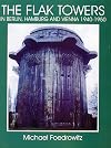 The Flak Towers in Berlin, Hamburg and Vienna 1940-1950 (Schiffer Military/Aviation History)