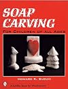 Soap Carving: For Children of All Ages (Schiffer Book for Woodcarvers)
