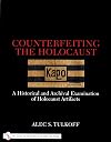 Counterfeiting The Holocaust : A Historical and Archival Examination of Holocaust Artifacts