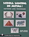 Scroll Sawing in Metal: Patterns and Techniques (A Schiffer Book for Metalworkers)
