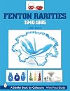 Fenton Rarities 1940-1985 (A Schiffer Book for Collectors)