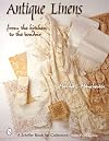 Antique Linens: From the Kitchen to the Boudoir (Schiffer Book for Collectors)