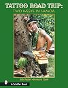 Tattoo Road Trip Two Weeks in Samoa (Schiffer Book)