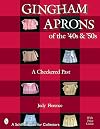 Gingham Aprons of the '40s & '50s: A Checkered Past (Schiffer Book for Collectors)