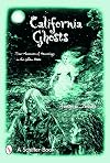 California Ghosts: True Accounts of Hauntings in the Golden State