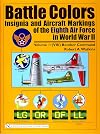 Battle Colors: Insignia and Aircraft Markings of the Eighth Air Force in World War II, Vol. 1: VIII Bomber Command