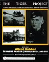 THE TIGER PROJECT: A Series Devoted to Germanys World War II Tiger Tank Crews: Book One - Alfred Rubbel - Schwere Panzer (Tiger) Abteilung 503