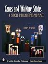 Canes & Walking Sticks: A Stroll Through Time and Place (Schiffer Book for Collectors)