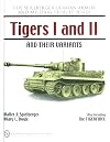 Tigers I and II and Their Variants (Spielberger German Armor and Military Vehicle Series)