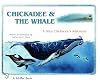 Chickadee & The Whale: A Baby Chickadee's Adventure (Schiffer Book)