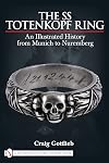 The SS Totenkopf ring : an illustrated history from Munich to Nuremburg