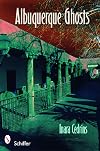 Albuquerque Ghosts: Traditions, Legends, Lore