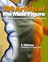 100 Artists of the Male Figure: A Contemporary Anthology of Painting, Drawing, and Sculpture