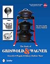 The Book of Griswold & Wagner: Favorite * Wapak * Sidney Hollow Ware: Revised & Expanded 5th Edition