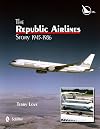 The Republic Airlines Story: An Illustrated History, 1945-1986