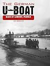 The German U-Boat Base at Lorient, France, Vol.1: June 1940-June 1941 (The German U-Boat Base at Lorient, France, 1)