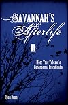 Savannah's Afterlife II: More True Tales of a Paranormal Investigator