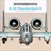 A-10 Thunderbolt II: Fairchild Republic’s Warthog at War (Legends of Warfare: Aviation, 17)