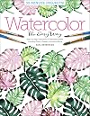 Watercolor the Easy Way: Step-by-Step Tutorials for 50 Beautiful Motifs Including Plants, Flowers, Animals & More (Watercolor the Easy Way, 1)