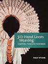 3-D Hand Loom Weaving: Sculptural Tools and Techniques