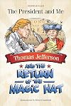 Thomas Jefferson and the Return of the Magic Hat (The President and Me, 3)
